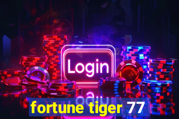 fortune tiger 77